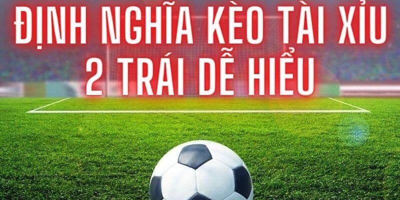 Kèo tài xỉu 2 trái? Bí quyết chơi hay của các cao thủ