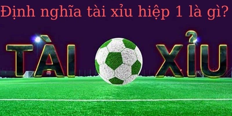 Tài xỉu hiệp 1 với bí quyết soi kèo hay nhất mọi thời đại