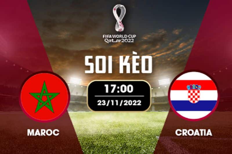 Soi kèo Ma Rốc vs Croatia, nhận định bóng đá chính xác nhất 17h ngày 23/11/2022 2 Soi kèo bóng đá Ma Rốc vs Croatia